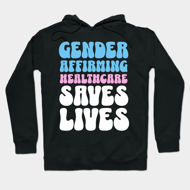 Gender Affirming Healthcare Saves Lives Transgender Rights Hoodie by PUFFYP